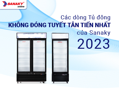 Giới thiệu các dòng tủ đông không đóng tuyết của Sanaky tân tiến nhất năm 2023