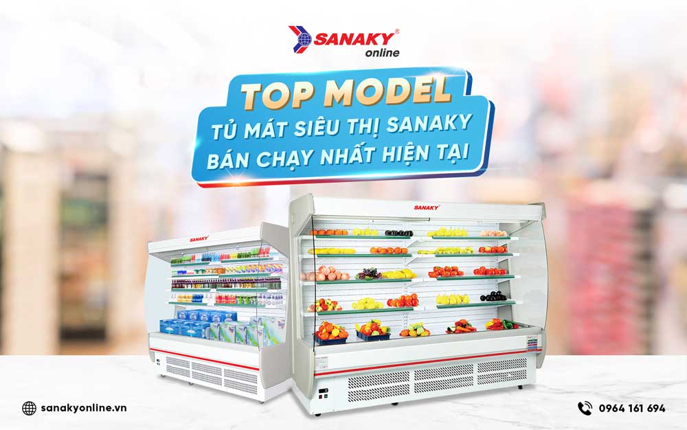 Top model tủ mát siêu thị Sanaky bán chạy nhất hiện nay