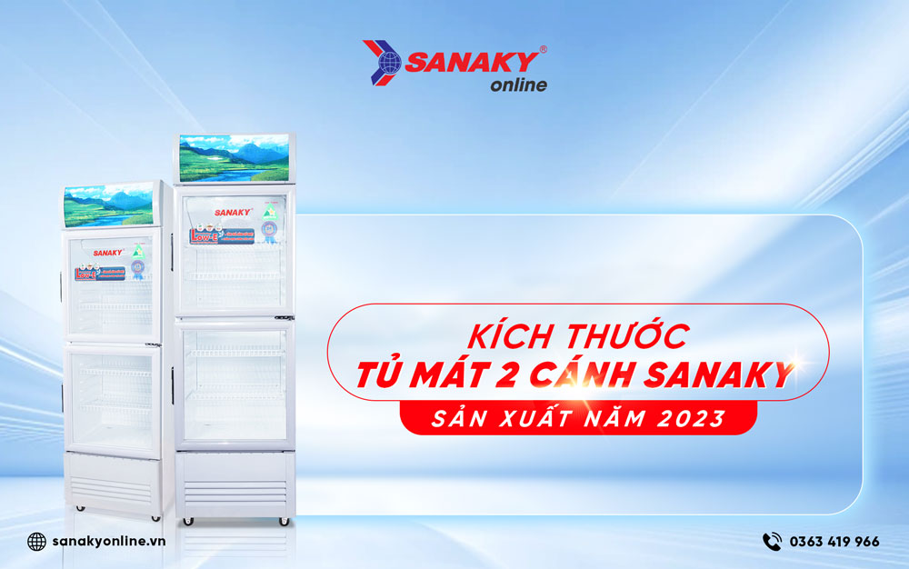 Kích thước tủ mát 2 cánh Sanaky sản xuất năm 2023