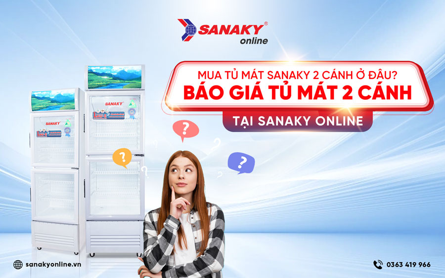 Mua tủ mát Sanaky 2 cánh ở đâu? Báo giá tủ mát 1 cánh tại Sanaky Online