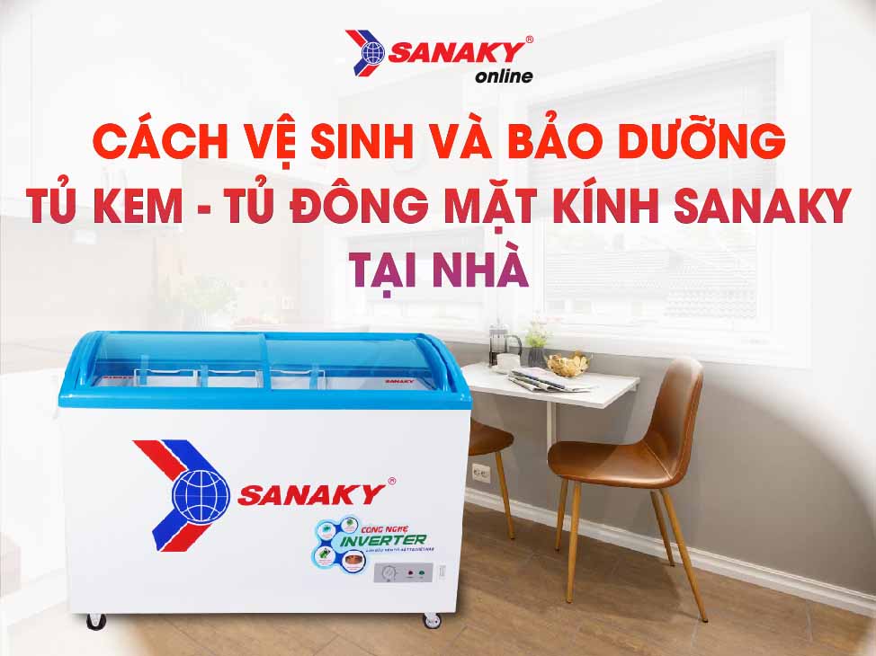 Cách vệ sinh và bảo dưỡng Tủ kem – Tủ đông mặt kính Sanaky tại nhà